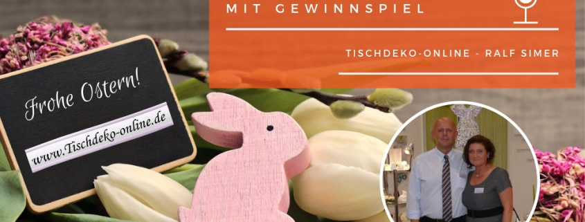 das Unternehmne Tischdeko-online wird interviewt und als Osterspecial gibt es zusätzlich ein Gewinnspiel